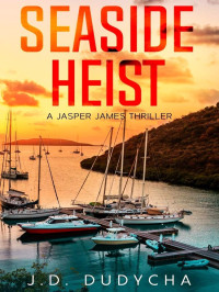 J D Dudycha — Jasper James Thriller 02-Seaside Heist