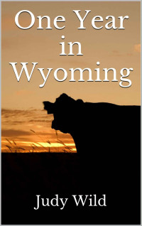 Judy Wild — One Year in Wyoming