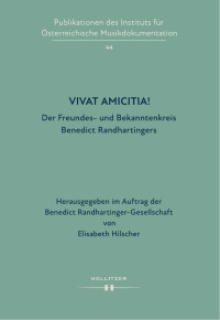 Elisabeth Hilscher (Hg.) für die Benedict Randhartinger-Gesellschaft — Vivat Amicitia! Der Freundes- und Bekanntenkreis Benedict Randhartingers