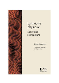 Pierre Duhem — La théorie physique. Son objet, sa structure