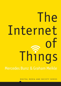 Mercedes Bunz, Graham Meikle & Graham Meikle — The Internet of Things