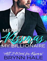 Brynn Hale — 01. Merry Kissmas, My Billionaire