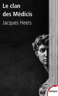 Heers, Jacques [Heers, Jacques] — Le clan des Médicis