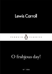 Lewis Carroll — O Frabjous Day!