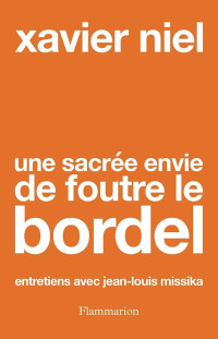 Xavier Niel, Jean-Louis Missika — Une sacrée envie de foutre le bordel (entretiens avec Jean-Louis Missika)