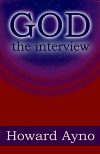 Howard Ayno — God: The Interview
