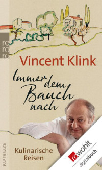 Klink, Vincent — Immer dem Bauch nach · Kulinarische Reisen