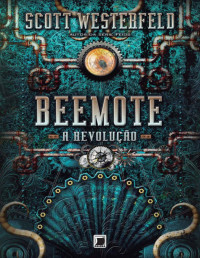 Scott Westerfeld [Westerfeld, Scott] — Beemote: a revolução - Leviatã - vol. 2