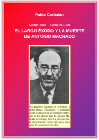 Pablo Corbalán — Éxodo y muerte de Antonio Machado