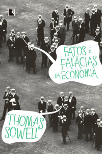 Sowell, Thomas — Fatos e falácias da economia