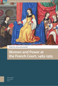 Susan Broomhall (Editor) — Women and Power at the French Court, 1483-1563