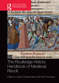 Justine Firnhaber-Baker;Dirk Schoenaers; — The Routledge History Handbook of Medieval Revolt