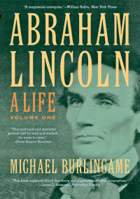 Burlingame, Michael — [Abraham Lincoln 01] • A Life, Volume 1