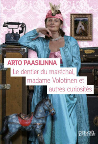 Paasilinna, Arto [Paasilinna, Arto] — Le dentier du maréchal, Madame Volotinen et autres curiosités