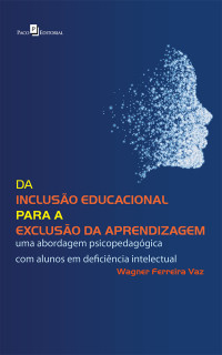 Wagner Ferreira Vaz — Da Inclusão Educacional Para a Exclusão da Aprendizagem