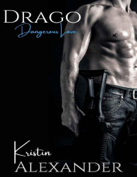 Kristin Alexander — Drago (Dangerous Love Book 3)