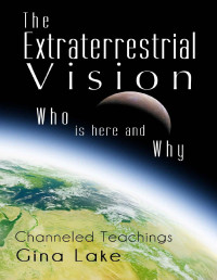 Gina Lake — The Extraterrestrial Vision: Who Is Here and Why