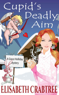 Elisabeth Crabtree — Cupid's Deadly Aim (Grace Holliday Cozy Mystery Book 5)