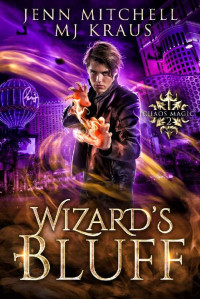 Jenn Mitchell & MJ Kraus — Wizard’s Bluff - Chaos Magic Book 2: An Urban Fantasy Action Adventure
