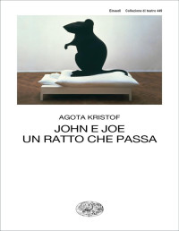 Agota Kristof — John e Joe + Un rat qui passe