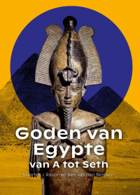 Maarten J. Raven en Ben van den Bercken — Goden van Egypte. Van A tot Seth