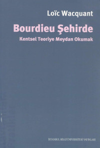 Loic Wacquant — Bourdieu Şehirde - Kentsel Teoriye Meydan Okumak