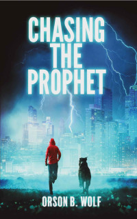 Orson B Wolf — Chasing the Prophet
