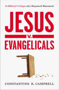 Constantine R. Campbell; — Jesus V. Evangelicals