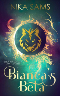 Nika Sams — Ames sœurs prédestinées des contes de fées torrides T3 : Bianca's beta