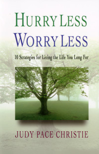 Christie, Judy; — Hurry Less, Worry Less: 10 Strategies for Living the Life You Long For