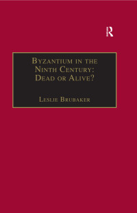 Brubaker, Leslie. — Byzantium in the Ninth Century: Dead or Alive?
