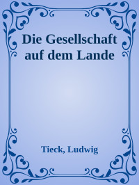 Tieck, Ludwig — Die Gesellschaft auf dem Lande