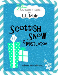 L. L. Muir [Muir, L. L.] — Scottish Snow & Mistletoe: A Short Story