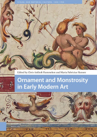 Chris Askholt Hammeken (Editor), Maria Fabricius Hansen (Editor) — Ornament and Monstrosity in Early Modern Art