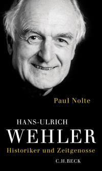 Nolte, Paul — Hans-Ulrich Wehler: Historiker und Zeitgenosse