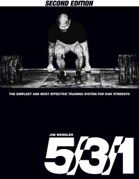 Jim Wendler — 5/3/1: The Simplest and Most Effective Training System for Raw Strength