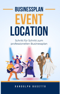 Randolph Busetto — Businessplan erstellen für eine Eventlocation: Inkl. Finanzplan-Tool