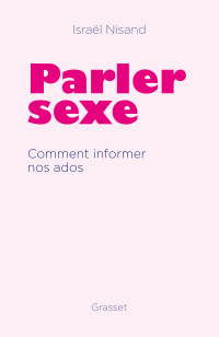 Israël Nisand — Parler sexe : comment informer nos ados