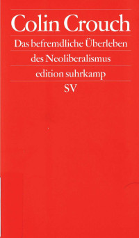 Colin Crouch — Das befremdliche Überleben des Neoliberalismus