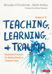 Brooke ODrobinak;Beth Kelley; & Beth Kelley — Teaching, Learning, and Trauma, Grades 6-12