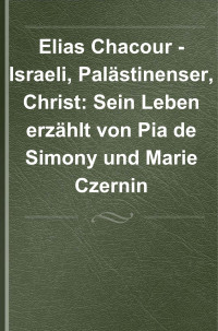 Pia de Simony;Marie Czernin; — Elias Chacour - Israeli, Palstinenser, Christ