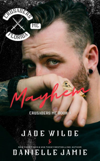 Danielle Jamie & Jade Wilde — Mayhem: Crusaders MC Book 1 (The Crusaders MC Series)