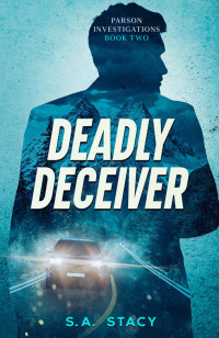 S. A. Stacy — Deadly Deceiver: Parson Investigations Book Two