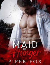 Piper Fox [Fox, Piper] — Maid to Hunger: A Vampire Fated Mates Romance (The Immortal Blood Book 3)