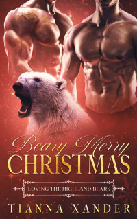 Tianna Xander — Beary Merry Christmas: Polar Bear shifter, curvy girl, BBW, older heroine menage (Loving the Highland Bears Book 1)