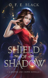 C. F. E. Black — Shield of Shadow: A Scepter and Crown Novella