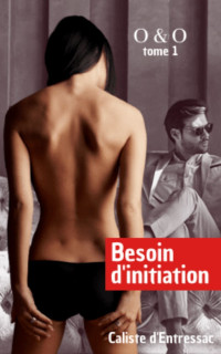 d'Entressac, Caliste — Besoin d’initiation - romance érotique pour adulte. Roman Feel Good Érotique / New Romance: Les premiers pas en amour d’une jeune femme douée… et sensuelle... (O & O t. 1) (French Edition)