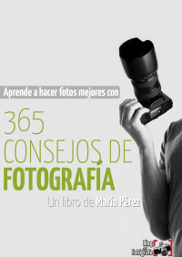  Mario Pérez — 365 Consejos de Fotografía - Mario Pérez