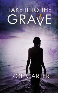 Zoe Carter — Take It to the Grave Part 6 of 6