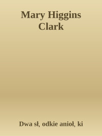 Dwa słodkie aniołki — Mary Higgins Clark